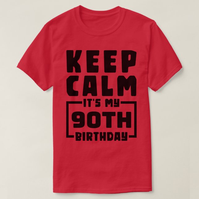 Keep calm its my 90th birthday T-Shirt (Design Front)