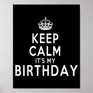 Keep Calm Its My Birthday Funny Gift Idea Poster