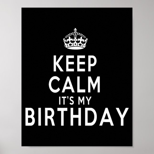 Keep Calm Its My Birthday Funny Gift Idea Poster (Front)