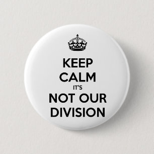 Keep Calm it's Not Our Division 6 Cm Round Badge