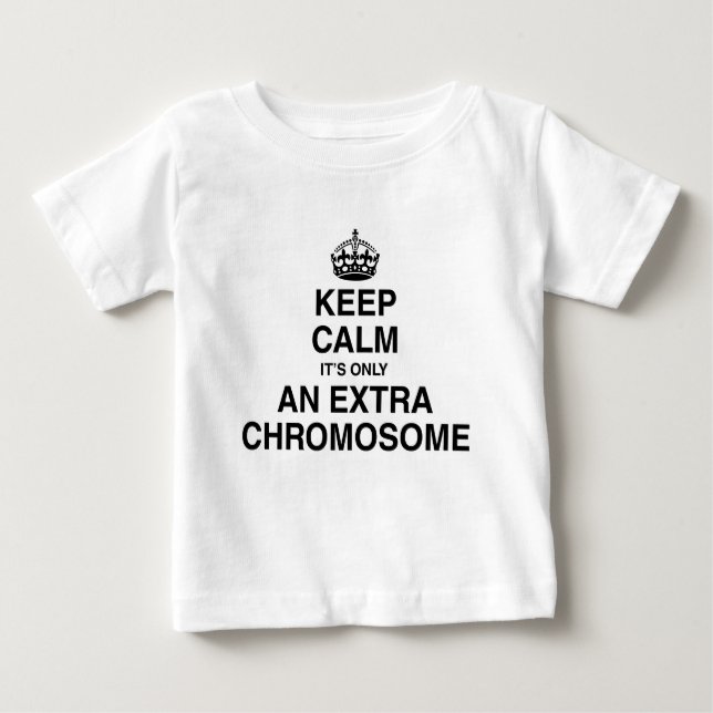 Keep Calm - it's only an extra chromosome Baby T-Shirt (Front)