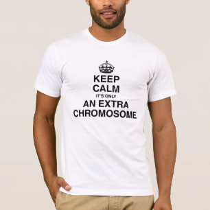 Keep Calm - it's only an extra chromosome T-Shirt