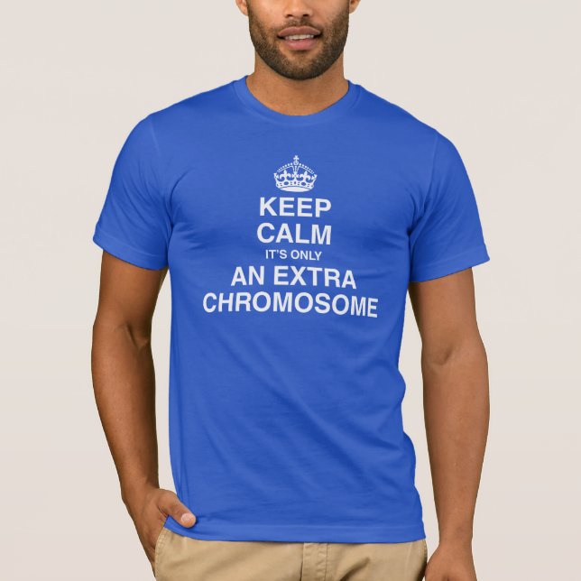 Keep calm - it's only an extra chromosome T-Shirt (Front)