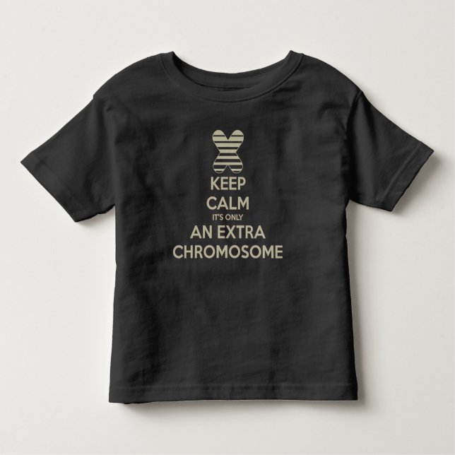 Keep calm it's only an extra chromosome toddler T-Shirt (Front)