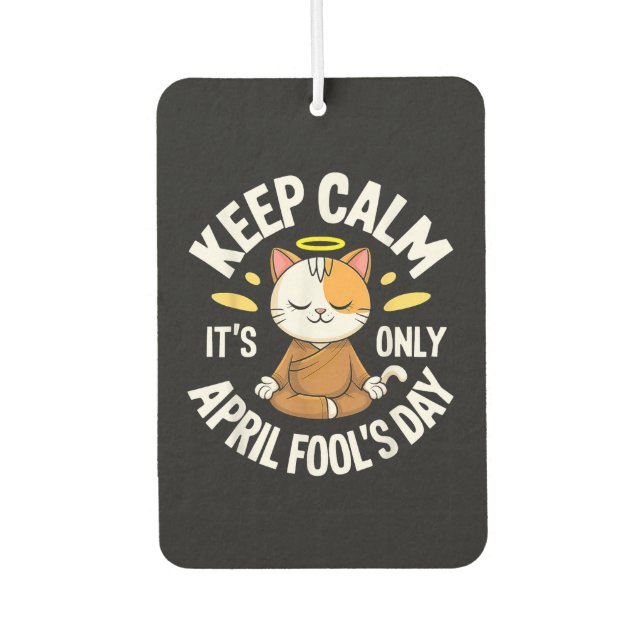 Keep Calm it's only April Fool's Day Car Air Freshener (Front)