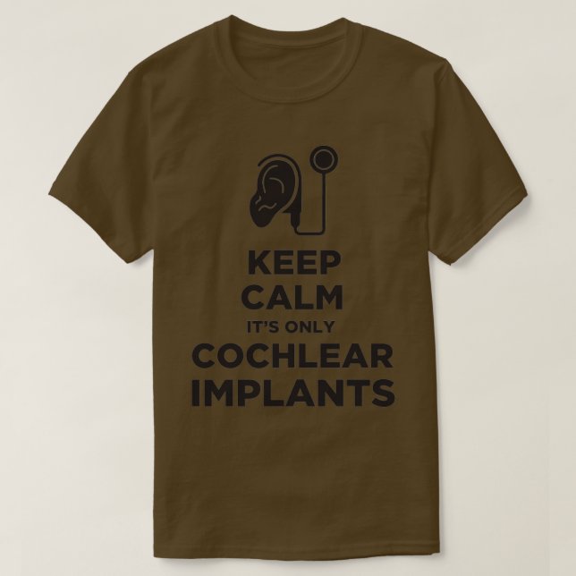 Keep Calm Itx27s Only Cochlear Implants T-Shirt (Design Front)