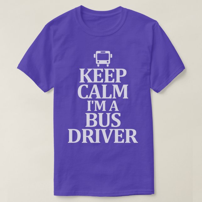 Keep Calm Ix27m A Bus Driver T-Shirt (Design Front)