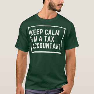 Keep Calm Ix27m A Tax Accountant Funny T-Shirt