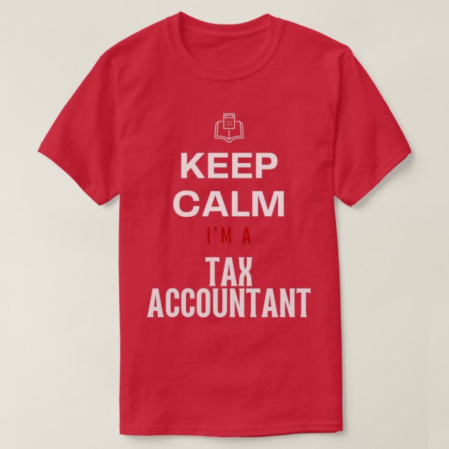 Keep Calm Ix27m A Tax Accountant Shirt Accountant  (Design Front)
