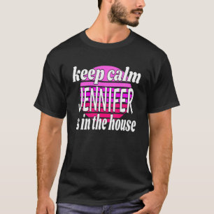 Keep Calm Jennifer Is In The House Jennifer Name T-Shirt