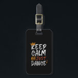 Keep Calm Just Dance Dancing Dancer Luggage Tag<br><div class="desc">Keep calm just dance merchandise for professional or amateur dancer who love to dance, move to beat of the music, dance teacher, kids attending dance class, ballet, tango, disco or classical dance. Cool design to wear when you're dancing at a rave party. This vintage and retro calligraphy design is a...</div>