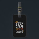 Keep Calm Just Dance Dancing Dancer Luggage Tag<br><div class="desc">Keep calm just dance merchandise for professional or amateur dancer who love to dance, move to beat of the music, dance teacher, kids attending dance class, ballet, tango, disco or classical dance. Cool design to wear when you're dancing at a rave party. This vintage and retro calligraphy design is a...</div>