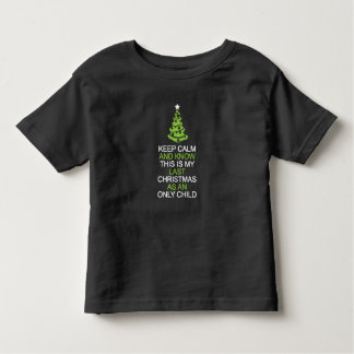 Keep Calm, Last Christmas as an Only Child toddler Toddler T-Shirt