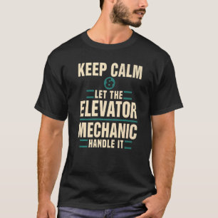 Keep Calm Let Elevator Mechanic Handle It Technici T-Shirt
