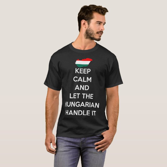 Keep Calm Let Hungarian Handle It Country Pride T-Shirt (Front Full)