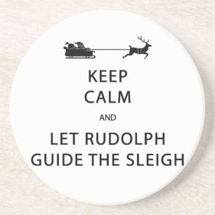 Keep Calm Let Rudolph Guide Sleigh Coaster