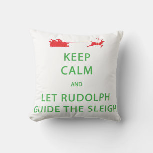 Keep Calm Let Rudolph Guide Sleigh Cushion