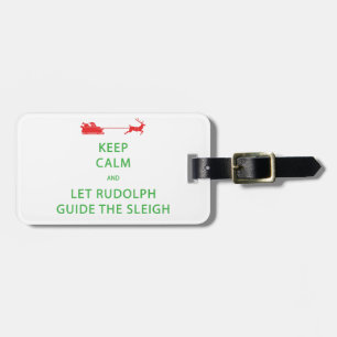 Keep Calm Let Rudolph Guide Sleigh Luggage Tag