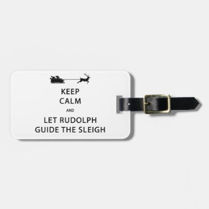 Keep Calm Let Rudolph Guide Sleigh Luggage Tag