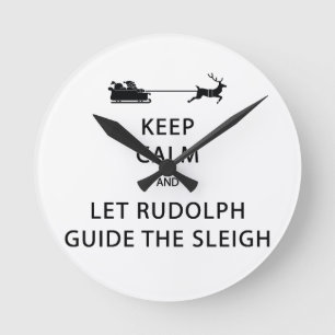 Keep Calm Let Rudolph Guide Sleigh Round Clock