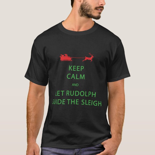 Keep Calm Let Rudolph Guide Sleigh T-Shirt (Front)