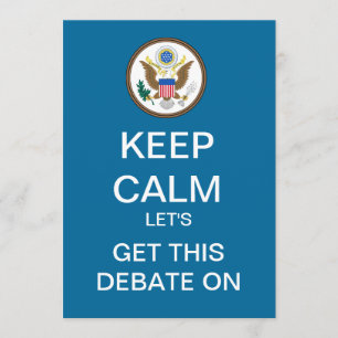 KEEP CALM Let's Get This Debate On Invitation