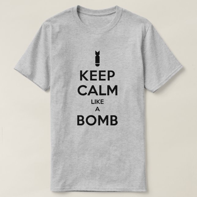 Keep Calm Like A Bomb T-shirt (Design Front)