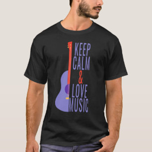 Keep Calm & Love Music! T-Shirt