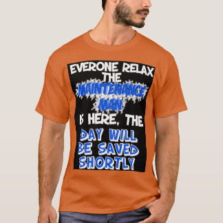 Keep Calm Maintenance Is Here To Save The Day  T-Shirt