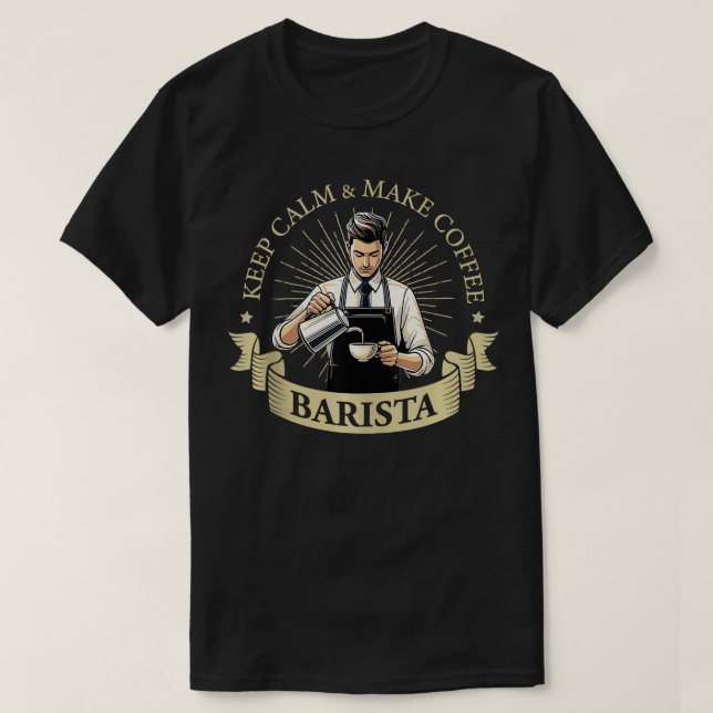 Keep Calm Make Coffee Barista Coffee Maker   2  T-Shirt (Design Front)