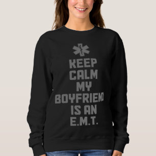 Keep Calm My Boyfriend Is An EMT Paramedic EMS Eme Sweatshirt