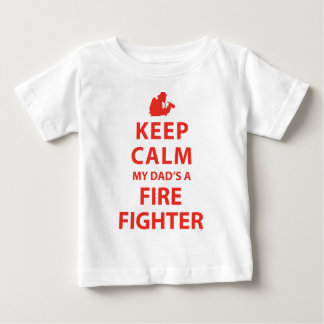 KEEP CALM MY DAD'S A FIREFIGHTER BABY T-Shirt