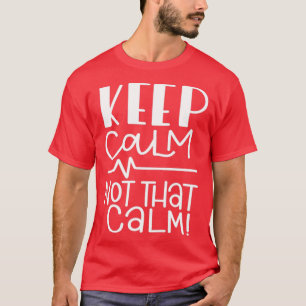 Keep Calm Not That Calm T-Shirt