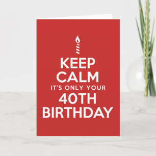 Keep Calm Only 40th Birthday (Blank Inside) Card