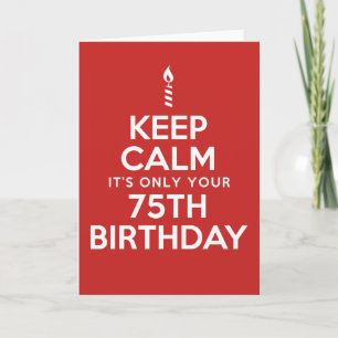 Keep Calm Only 75th Birthday (Blank Inside) Card