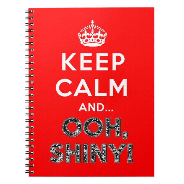 Keep Calm Ooh Shiny Spiral Notebook (Front)