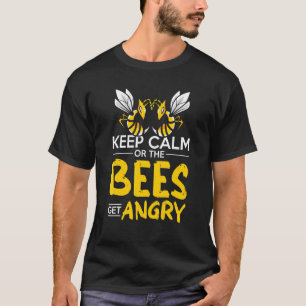 Keep Calm Or Bees Get Angry Beekeeper Beekeeping H T-Shirt