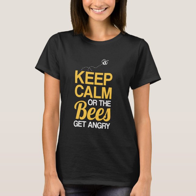 Keep Calm Or The Bees Get Angry Beekeeper T-Shirt (Front)