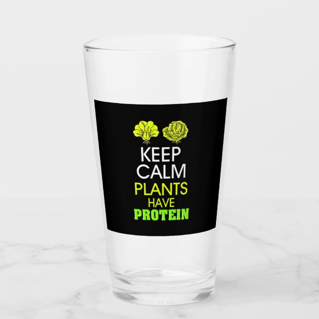 Keep Calm Plants Have Protein Glass (Front)