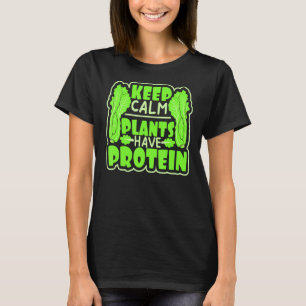 Keep Calm Plants Have Protein  Vegan T-Shirt