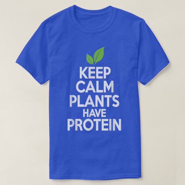 Keep Calm Plants Have Protein  Vegan Vegetarian Te T-Shirt (Design Front)