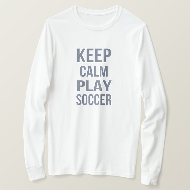 Keep Calm Play Soccer T-Shirt (Design Front)