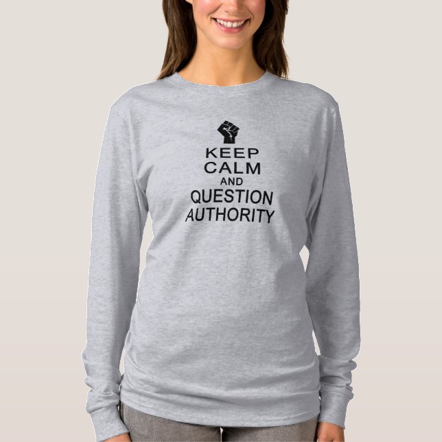 KEEP CALM & QUESTION AUTHORITY shirt, choose style T-Shirt (Front)