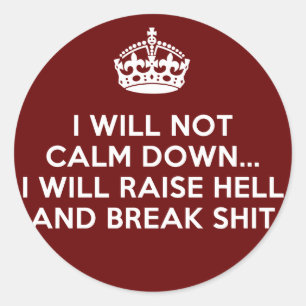 Keep Calm Raise Hell and Break Stuff Classic Round Sticker
