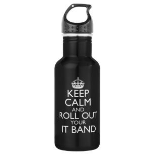 Keep Calm & Roll Out Your IT Band Water Bottle