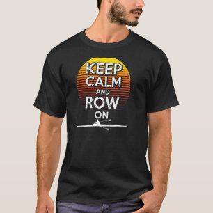 Keep Calm Row On Rowing Team Crew Paddling Scullin T-Shirt