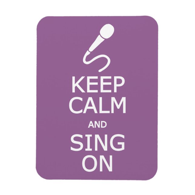 Keep Calm & Sing On custom colour magnet (Vertical)