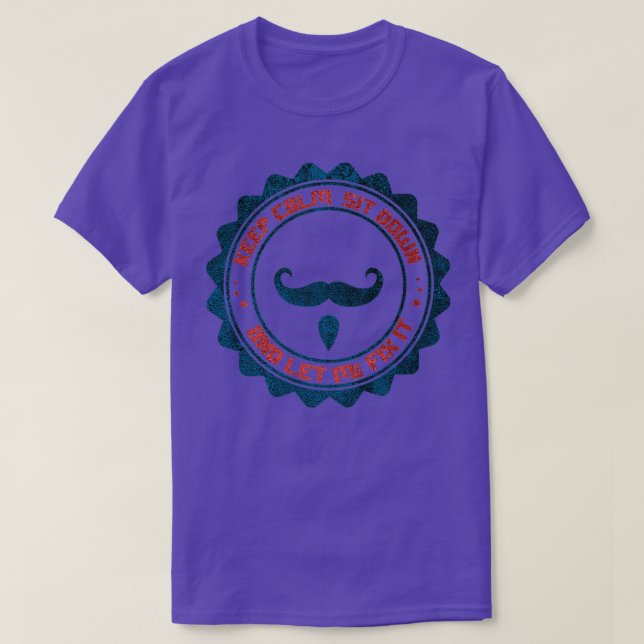Keep Calm Sit Down And Let Me Fix It 16 T-Shirt (Design Front)