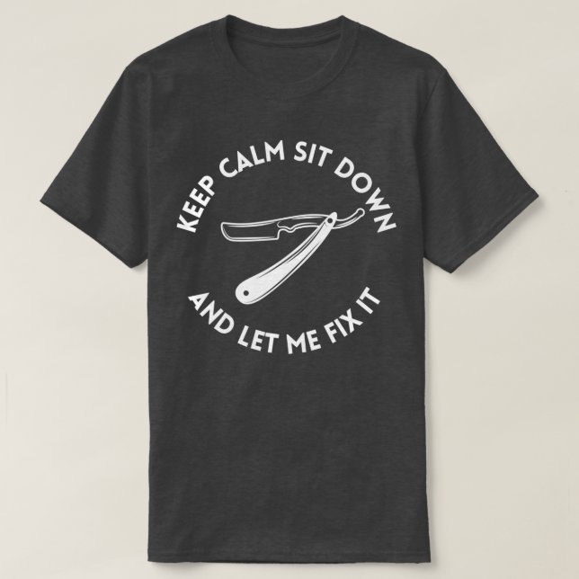 Keep Calm Sit Down And Let Me Fix It 3 1 T-Shirt (Design Front)