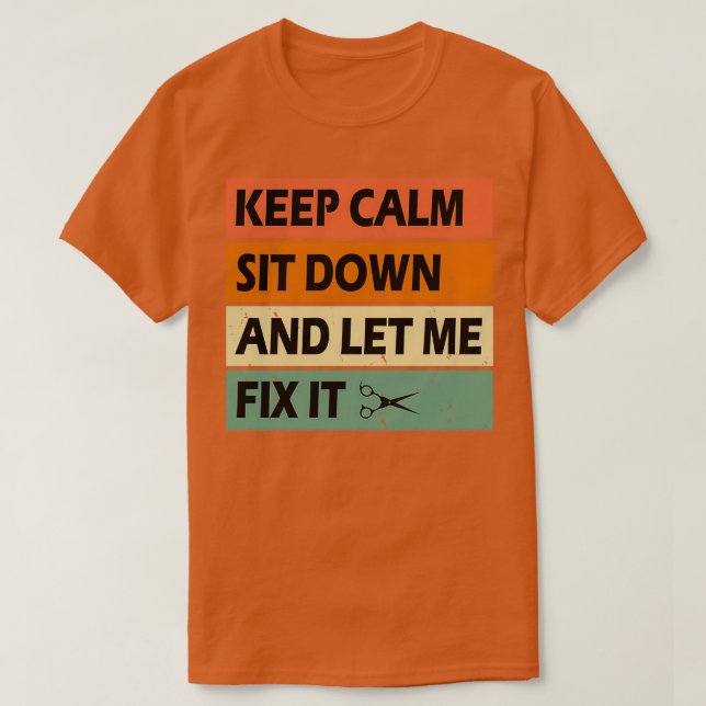 Keep Calm Sit Down And Let Me Fix It Barber T-Shirt (Design Front)